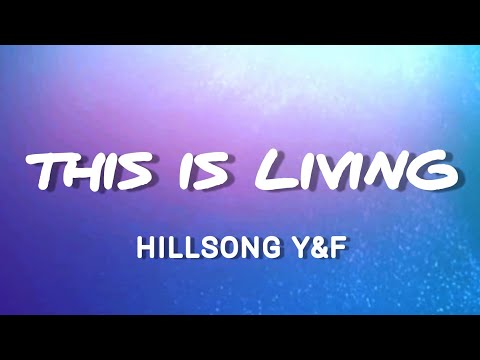 This is Living- Hillsong Young & Free | ft. Lecrae (LYRICS)