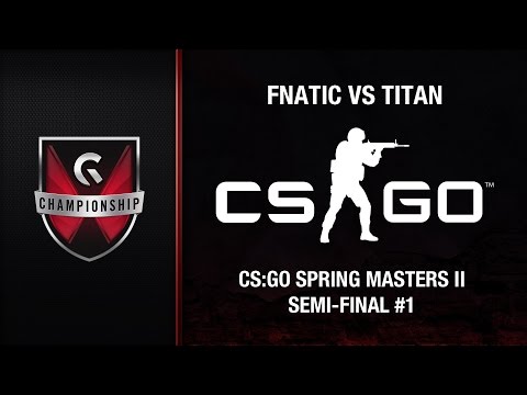 Fnatic vs Titan - GC's 2015 CS:GO Spring Masters II (SF #1)