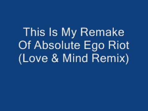 My Remake Of Absolute Ego Riot (Love & Mind Remix)