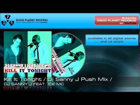 Dj Sanny J feat. Ice Mc - Kill It Tonight (Dj Sanny J Push Mix)