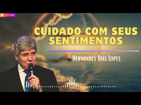 CUIDADO COM SEUS SENTIMENTOS   Hernandes Dias Lopes