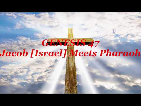 GENESIS 47Jacob [Israel] Meets Pharaoh