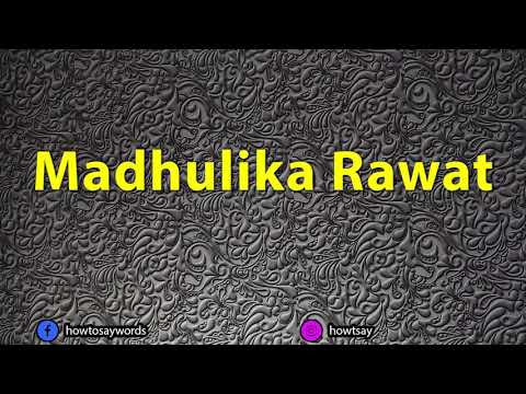 How To Pronounce Madhulika Rawat