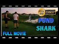 Pond Shark (full movie) limited time only