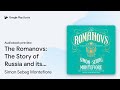 The Romanovs: The Story of Russia and its… by Simon Sebag Montefiore · Audiobook preview