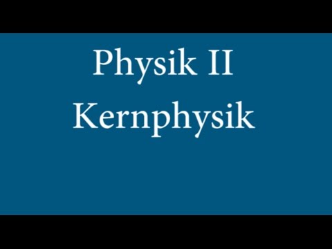 Physik II -Vorlesung 13: Kernphysik
