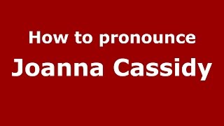 How to pronounce Joanna Cassidy