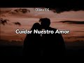 Cuidar Nuestro Amor - David Bisbal (Letra)