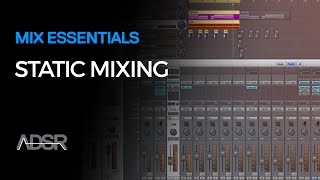 Mix Essentials - Finish Tracks Quicker with Static Mixing