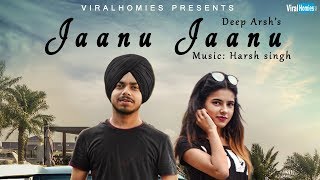 Jaanu Jaanu | Deep Arsh ft. Harsh Singh  |  Latest Punjabi Song | ViralHomies