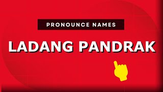 How to pronounce Ladang Pandrak