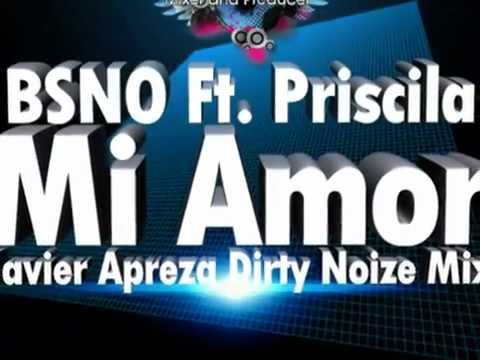BSNO Ft. Priscila - Mi Amor (Javier Apreza Dirty Noize Mix)