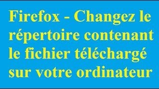 Firefox Changez le répertoire contenant le fichier téléchargé sur votre ordinateur Betdownload.com