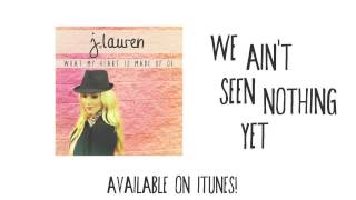 J.Lauren &quot;We Ain&#39;t Seen Nothing Yet&quot;