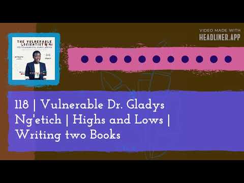 The Vulnerable Scientist - 118 | Vulnerable Dr. Gladys Ng'etich | Highs and Lows | Writing two Books
