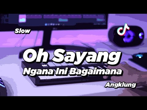 DJ OH SAYANG NGANA INI BAGAIMANA SLOW ANGKLUNG | VIRAL TIK TOK