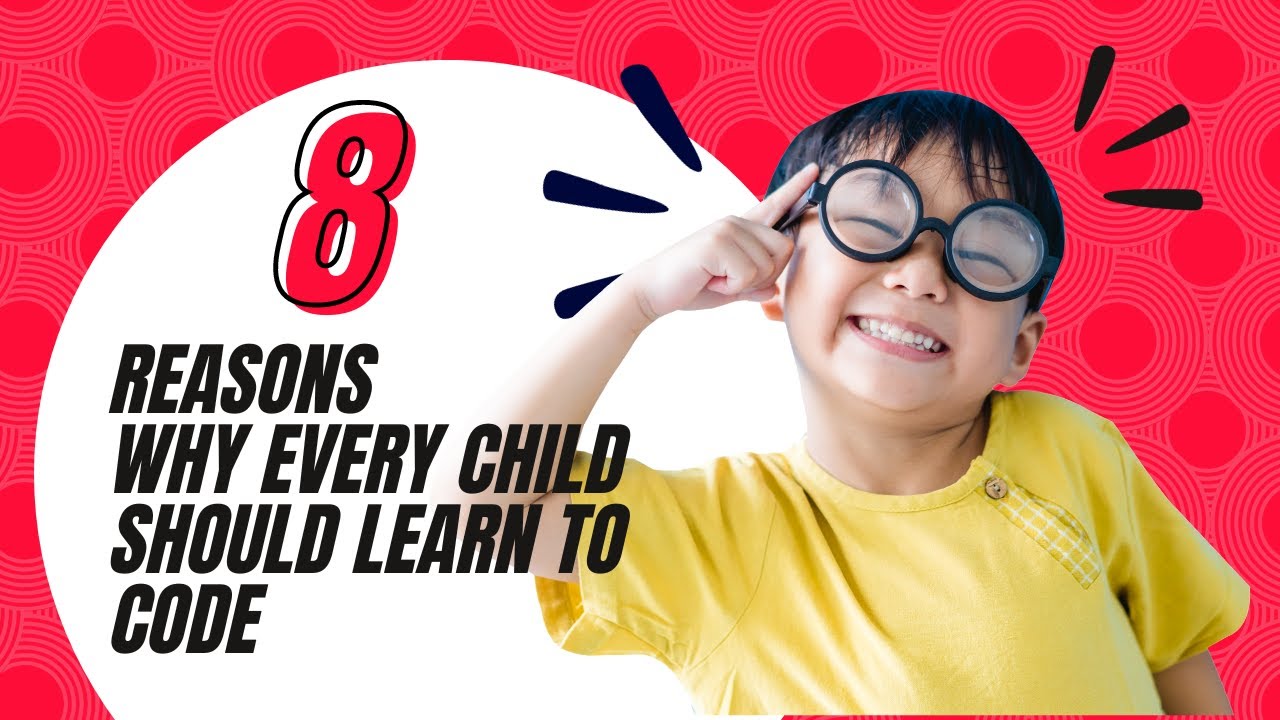 8 Powerful Reasons Why Every Child Should Learn to Code