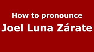 How to pronounce Joel Luna Zárate