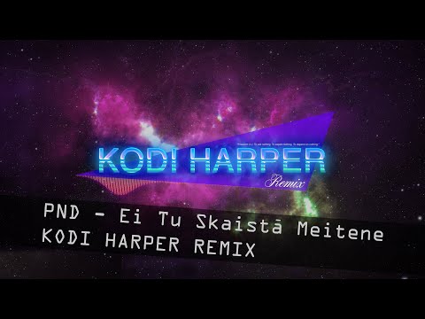 PND - EI TU SKAISTĀ MEITENE (KODI HARPER REMIX)