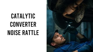 Catalytic Converter Making Noise Rattling