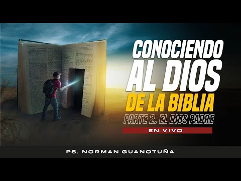Conociendo al Dios de la Biblia Part 2 - EL DIOS PADRE 🔴 EN VIVO 🔴  PS. NORMAN GUANOTUÑA