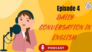 Daily Conversation In English | English Podcast For everyone EP4
