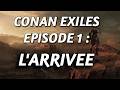 FR Conan Exiles ️ Episode 1 L Arrivée ​