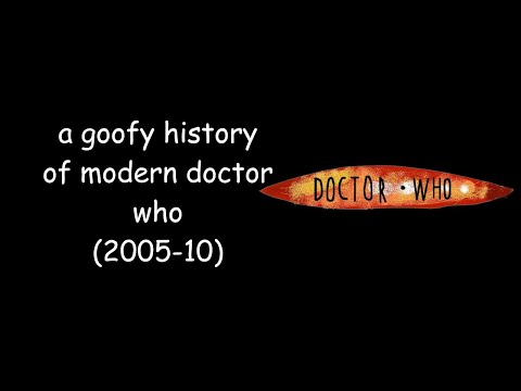 a goofy history of modern doctor who (2005-10)