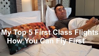 My Top 5 First Class Flights - How you can Fly First Class!
