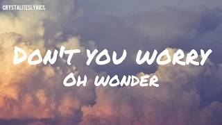 Oh Wonder - Don&#39;t You Worry (Lyrics)