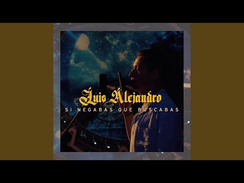 Si Negabas Que Buscabas