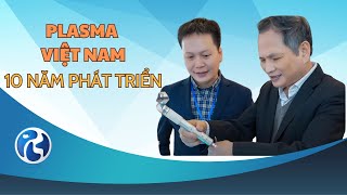 Plasma Việt Nam – Chặng đường 10 năm xây dựng và phát triển
