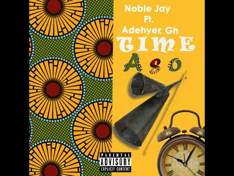 Noble Jay - Time Aso ft. Adehye3 Gh