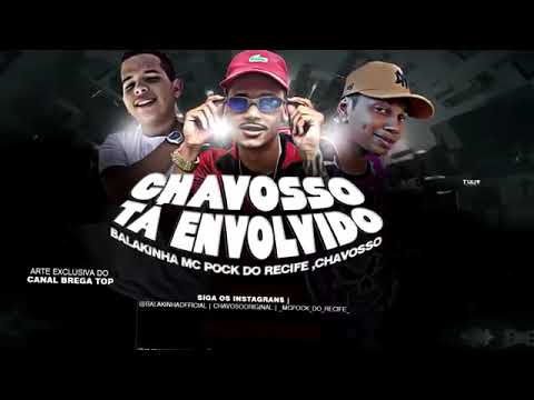 MC BALAKINHA, MC POCK DO RECIFE, CHAVOSSO - CHAVOSSO TA ENVOLVIDO - MÚSICA NOVA