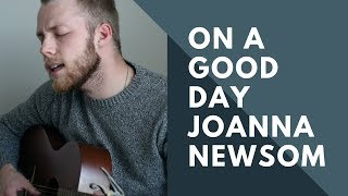 On A Good Day - A Joanna Newsom cover by Spencer Pugh