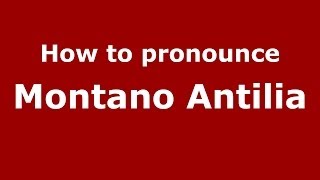 How to pronounce Montano Antilia