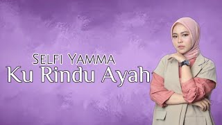 Download lagu Selfi Yamma - Ku Rindu Ayah | Lirik Video mp3