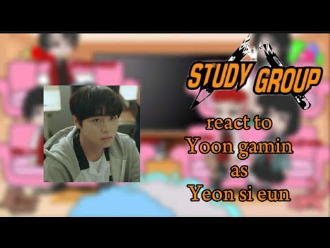 ^^ Study Group react to Yoon gamin as || Yeon si Eun |• part 1/2 ❤️‍🔥❤️‍🔥