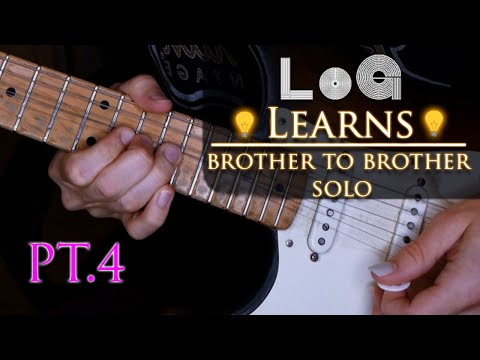 LoG Learns - Brother to Brother Solo (Full Tutorial) - Part 4