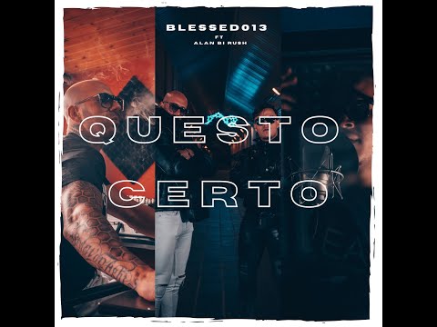 Blessed013, Alan Bi Rush - QUESTO CERTO (PROD. DENEK)