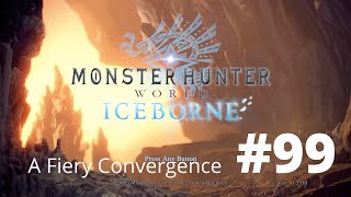A Fiery Convergence - Monster Hunter World Iceborne - Part 99 - No Commentary Walkthrough Guide