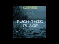 Kabreed - Fuck this place [crossbreed] Free Download