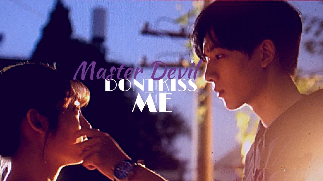 ►Master Devil Don't Kiss Me MV
