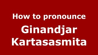 How to pronounce Ginandjar Kartasasmita