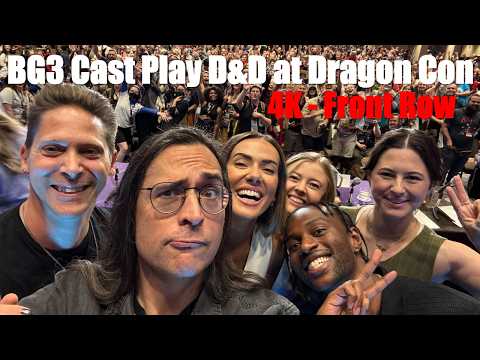 BG3 cast play D&D at Dragon Con as their characters 2024- front row, 4K, timestamps (live game)