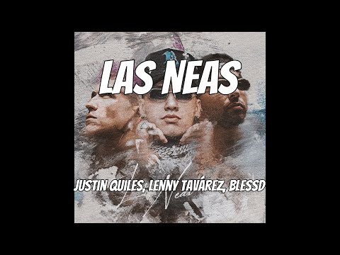 Justin Quiles, Lenny Tavárez, Blessd - LAS NEAS (audio)