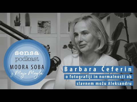 Modra soba/Sensa podkast#5 – Barbara Čeferin o fotografiji in normalnosti ob slavnem možu Aleksandru