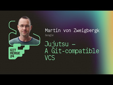 Jujutsu – Ein Git-kompatibles VCS – Martin von Zweigbergk | GitMerge 2024