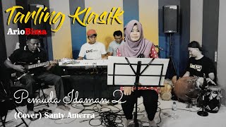 Download lagu TARLING MUSIK KLASIK ' PEMUDA IDAMAN 2 ' (COVER) #ARIOBIMA Team Voc. Santy Amerra mp3