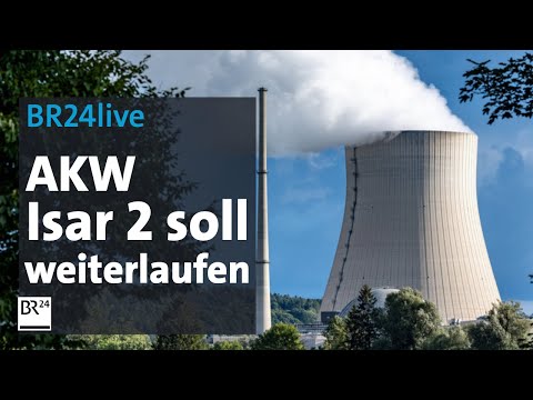 AKW Isar 2 soll weiterlaufen - und jetzt? | BR24live